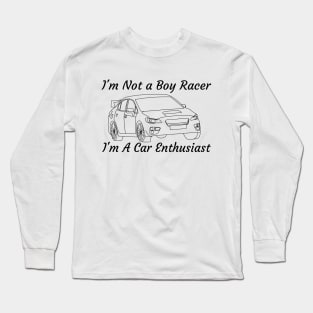 Im Not a Boy Racer. I'm A Car Enthusiast! Long Sleeve T-Shirt